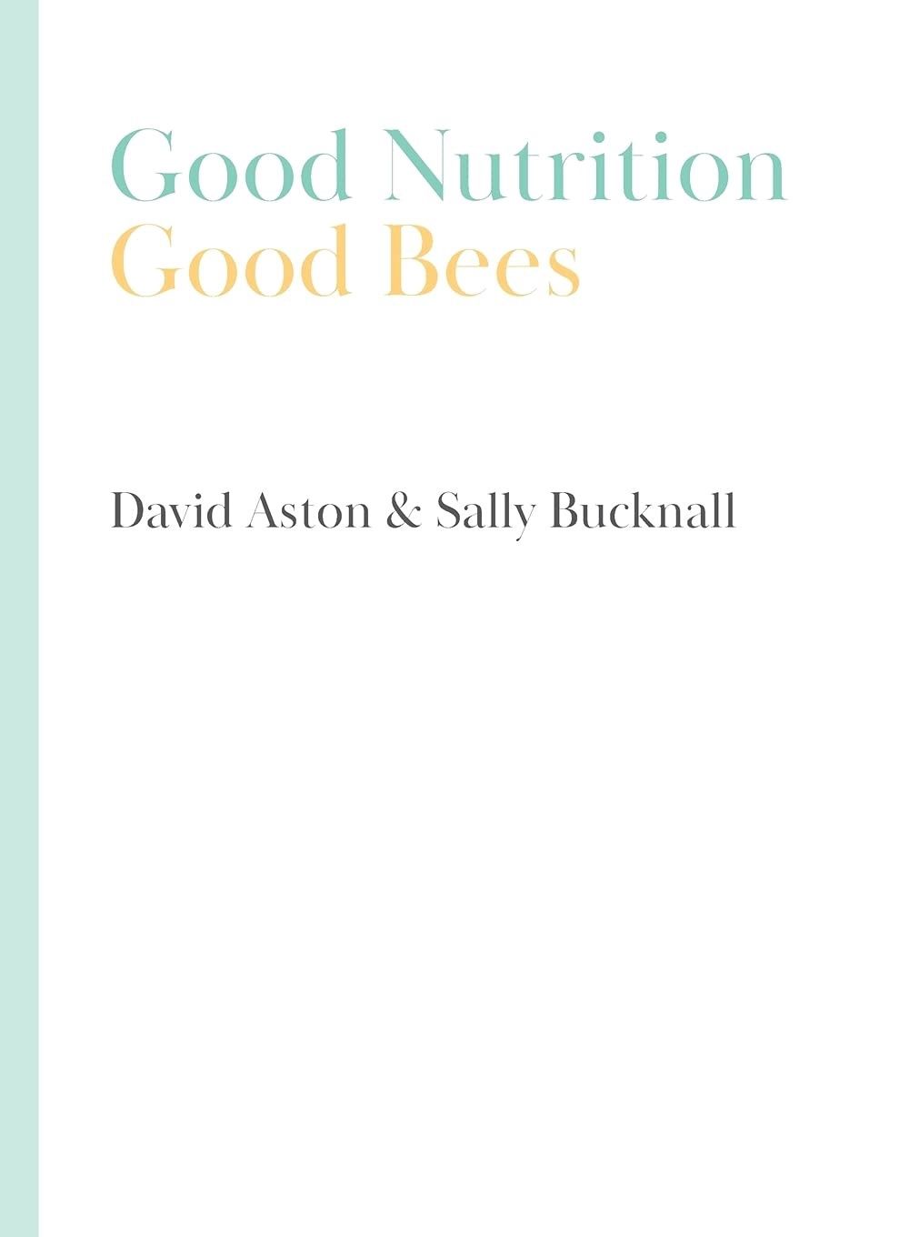 Good Nutrition - Good Bees by David Aston &amp; Sally Bucknall