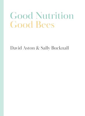 Good Nutrition - Good Bees by David Aston &amp; Sally Bucknall