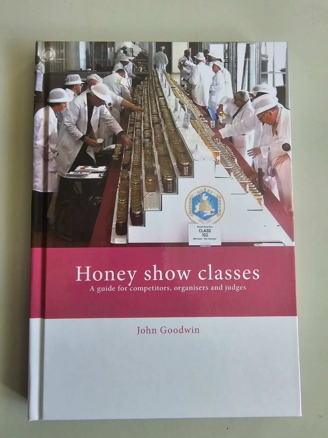 Honey Show Classes: a Guide for Competitors, Organisers &amp; Judges