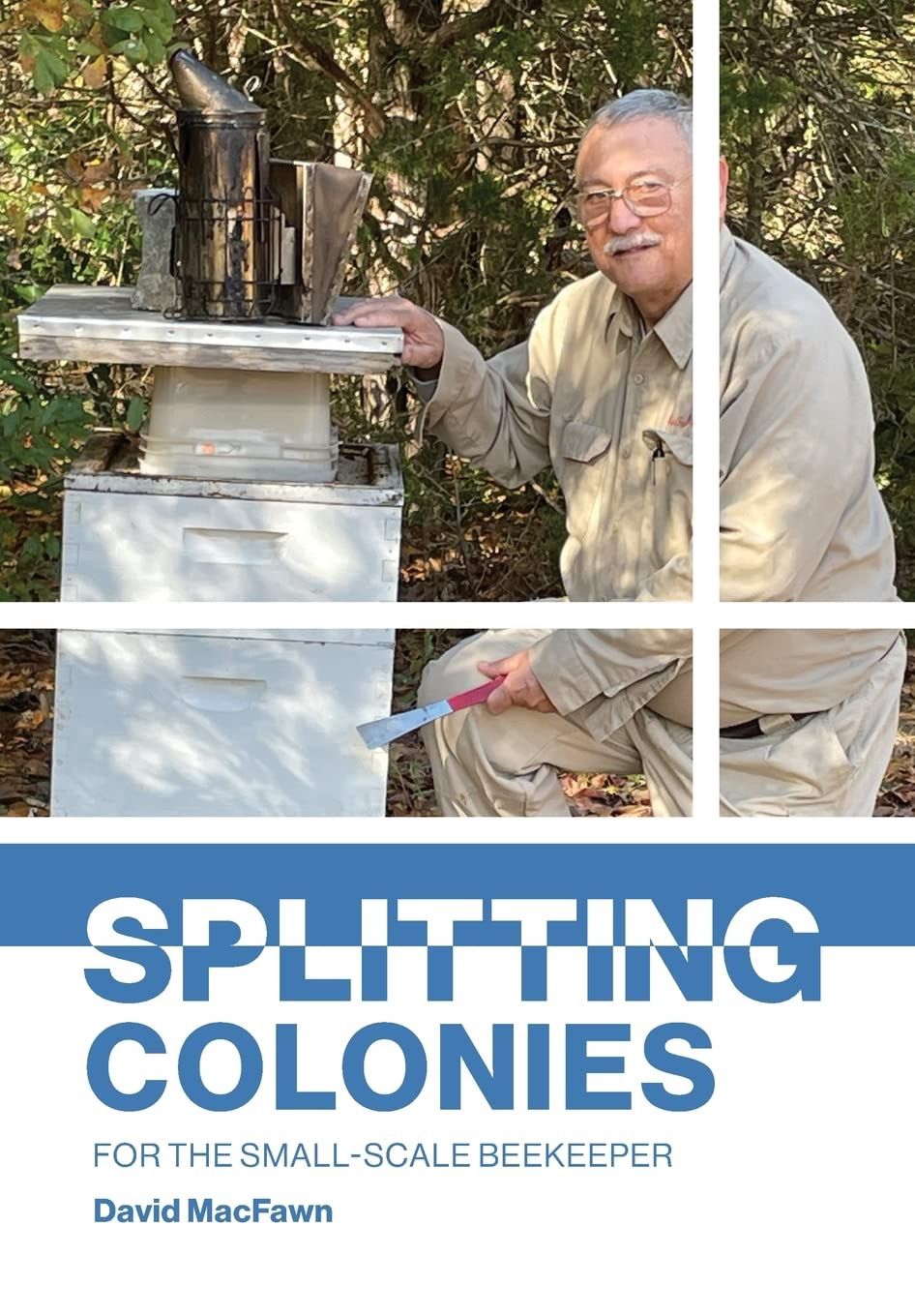 Splitting Colonies for the Small-Scale Beekeeper by David McFawn