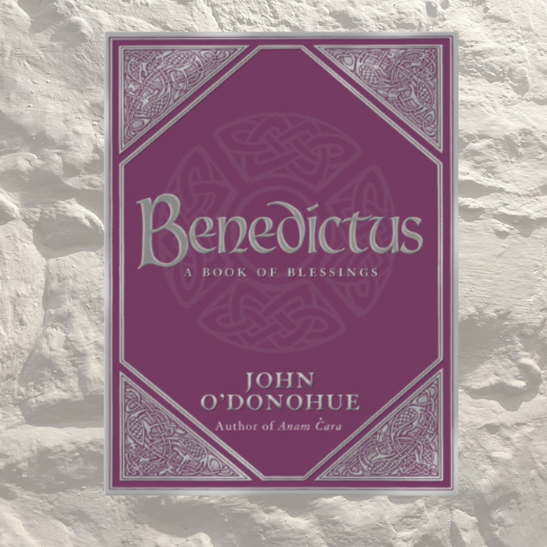 Benedictus – A Book of Blessings by John O&#39;Donohue