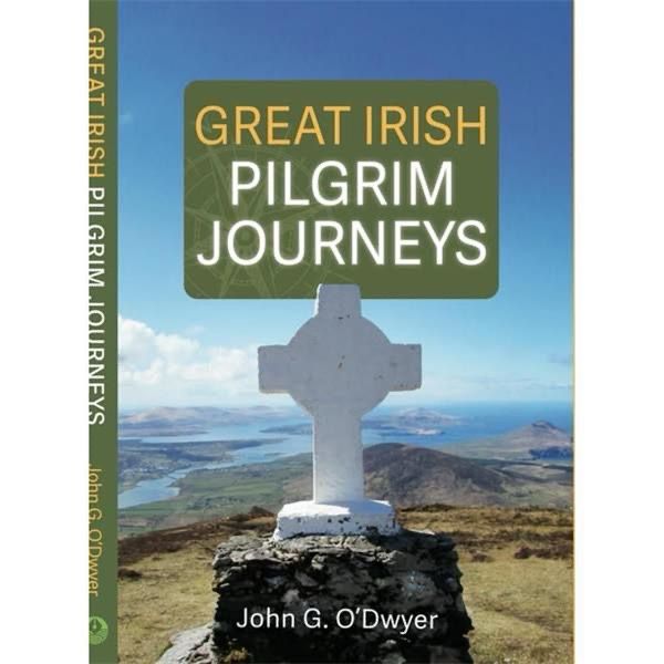 Great Irish Pilgrim Journeys By John G O’Dwyer