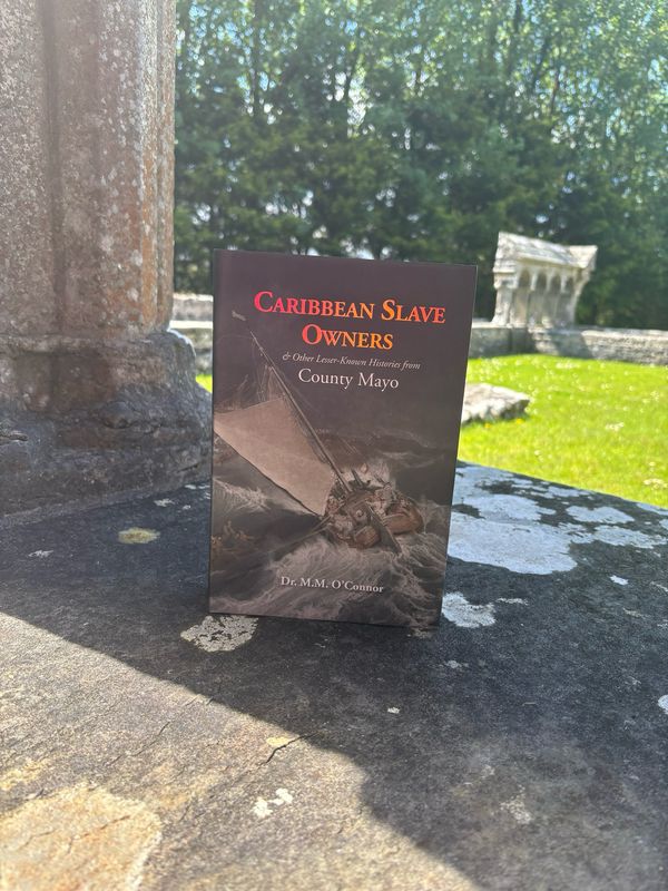 Caribbean Slave Owners &amp; Other Lesser Known Histories of County Mayo