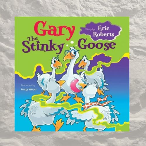 Gary The Stinky Goose written by Eric Robert’s