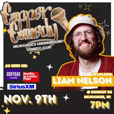 Copper Comedy | LIAM NELSON | Milwaukee's Underground Comedy Club | NOVEMBER 9TH