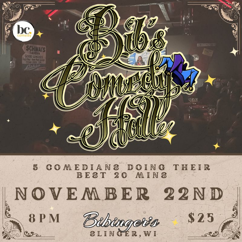 Bib's Comedy Hall | Bibinger's | Slinger, WI | NOVEMBER 22ND