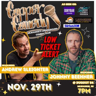 Copper Comedy | ANDREW SLEIGHTER & JOHNNY BEEHNER | EARLY SHOW | NOVEMBER 29TH