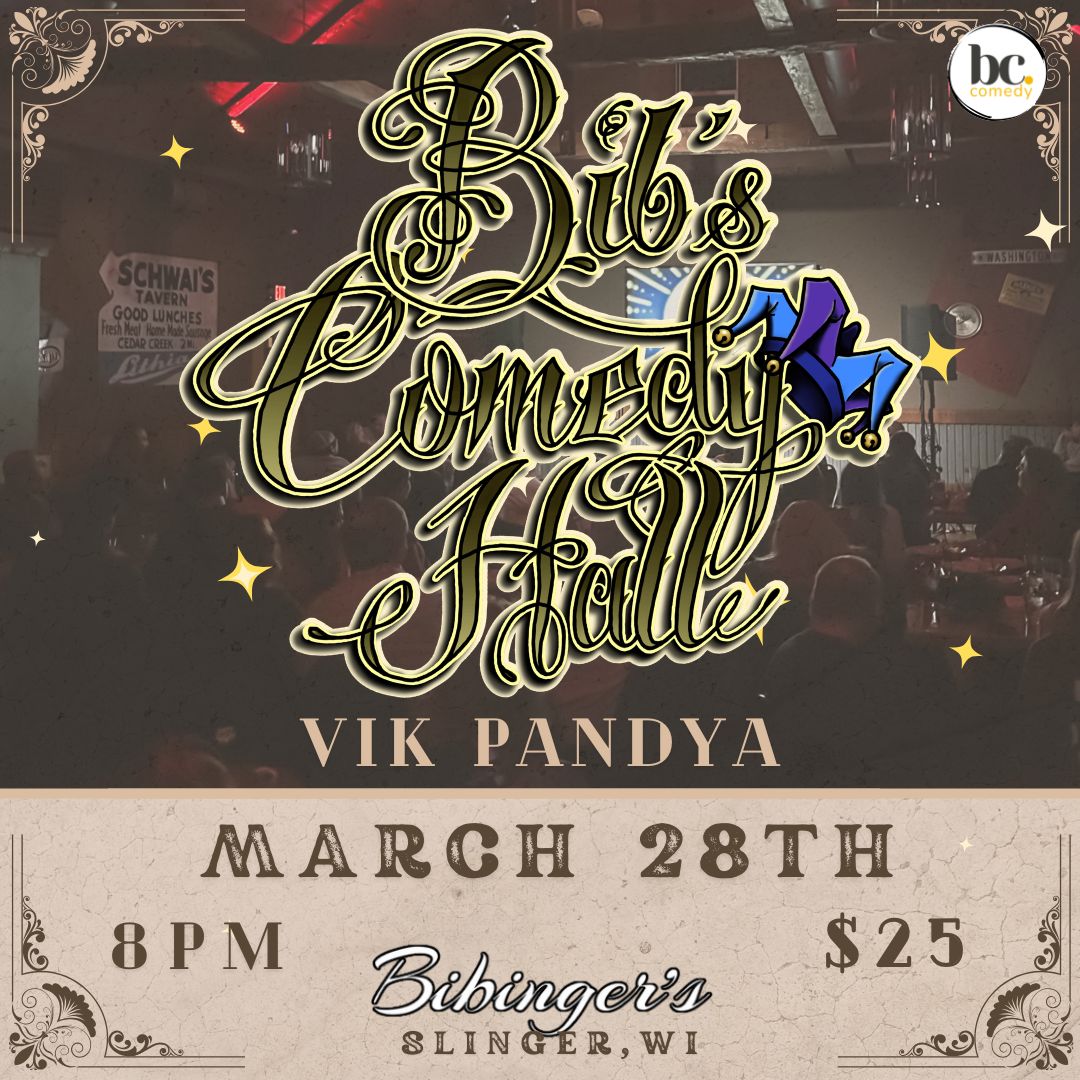 Bib's Comedy Hall | VIK PANDYA | Bibinger's | Slinger, WI | MARCH 28TH