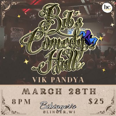 Bib's Comedy Hall | VIK PANDYA | Bibinger's | Slinger, WI | MARCH 28TH