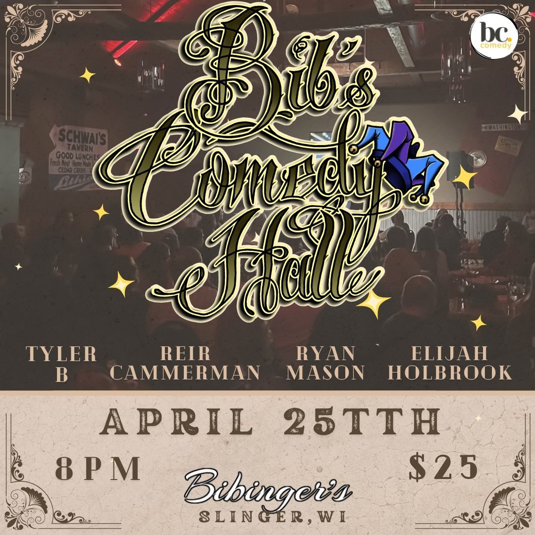 Bib's Comedy Hall | SHOWCASE | Bibinger's | Slinger, WI | APRIL 25TH