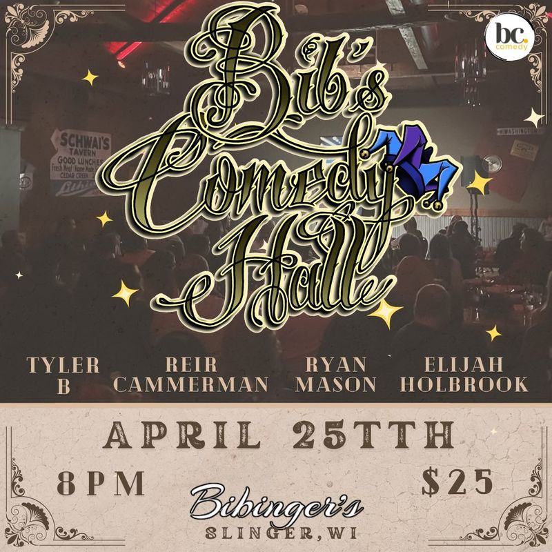 Bib's Comedy Hall | SHOWCASE | Bibinger's | Slinger, WI | APRIL 25TH
