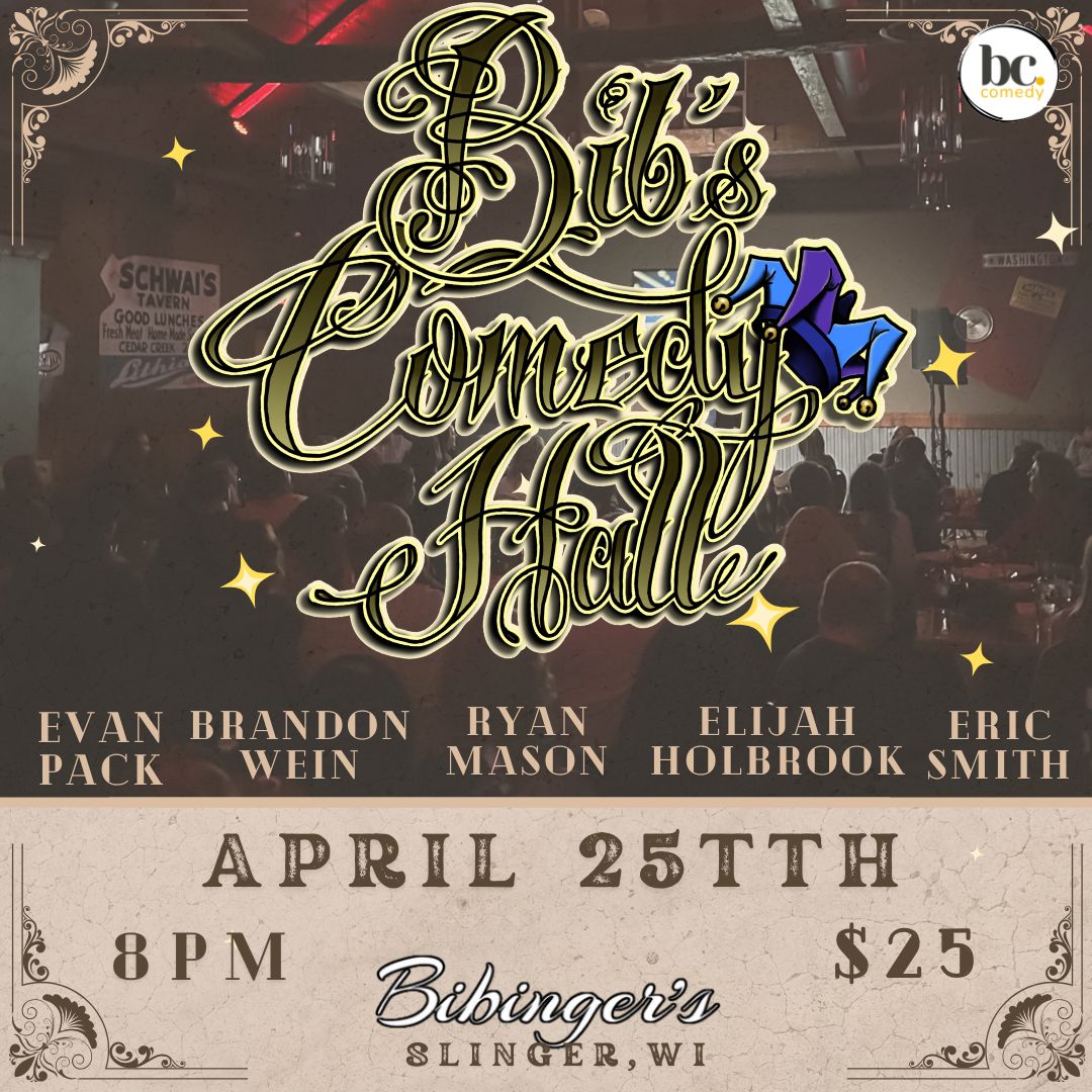 Bib's Comedy Hall | SHOWCASE | Bibinger's | Slinger, WI | APRIL 25TH