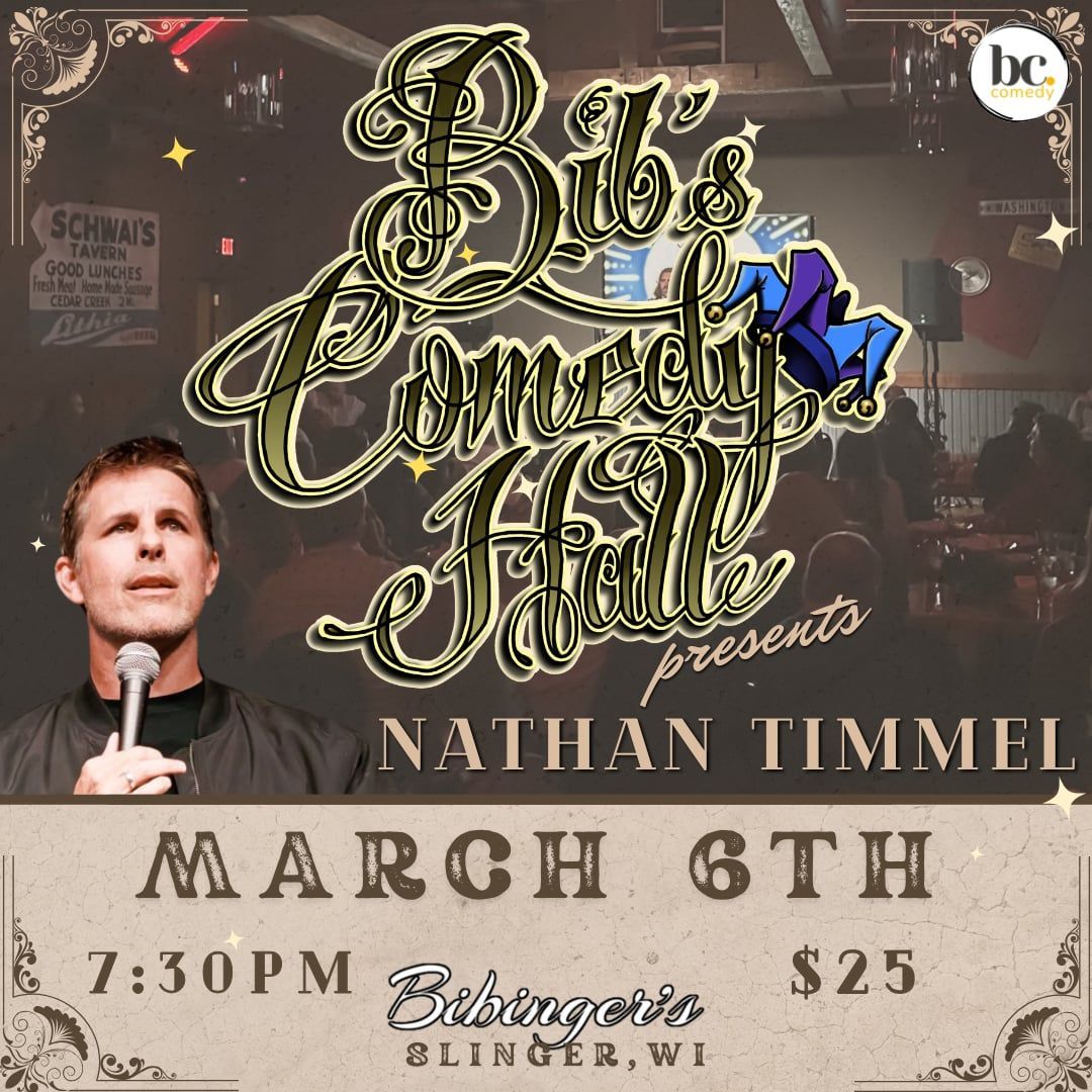 Bib's Comedy Hall | Nathan Timmel | March 6th 7:30 PM | Slinger, WI Bib's Comedy Hall | Nathan Timmel | March 6th 7:30 PM | Slinger, WI