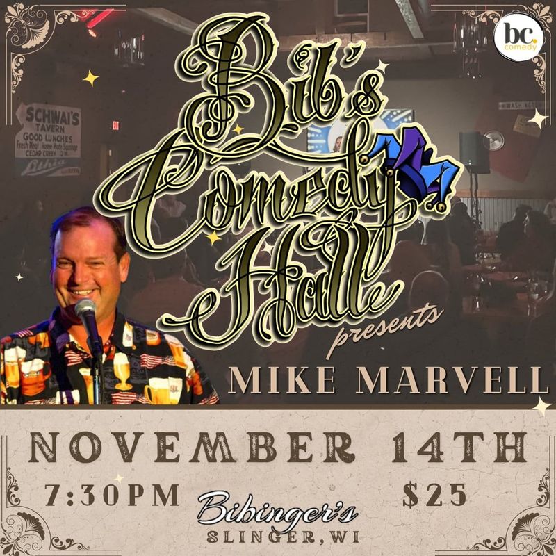 Bib's Comedy Hall | Mike Marvell | November 14th 7:30 PM | Slinger, WI Bib's Comedy Hall | Mike Marvell | November 14th 7:30 PM | Slinger, WI