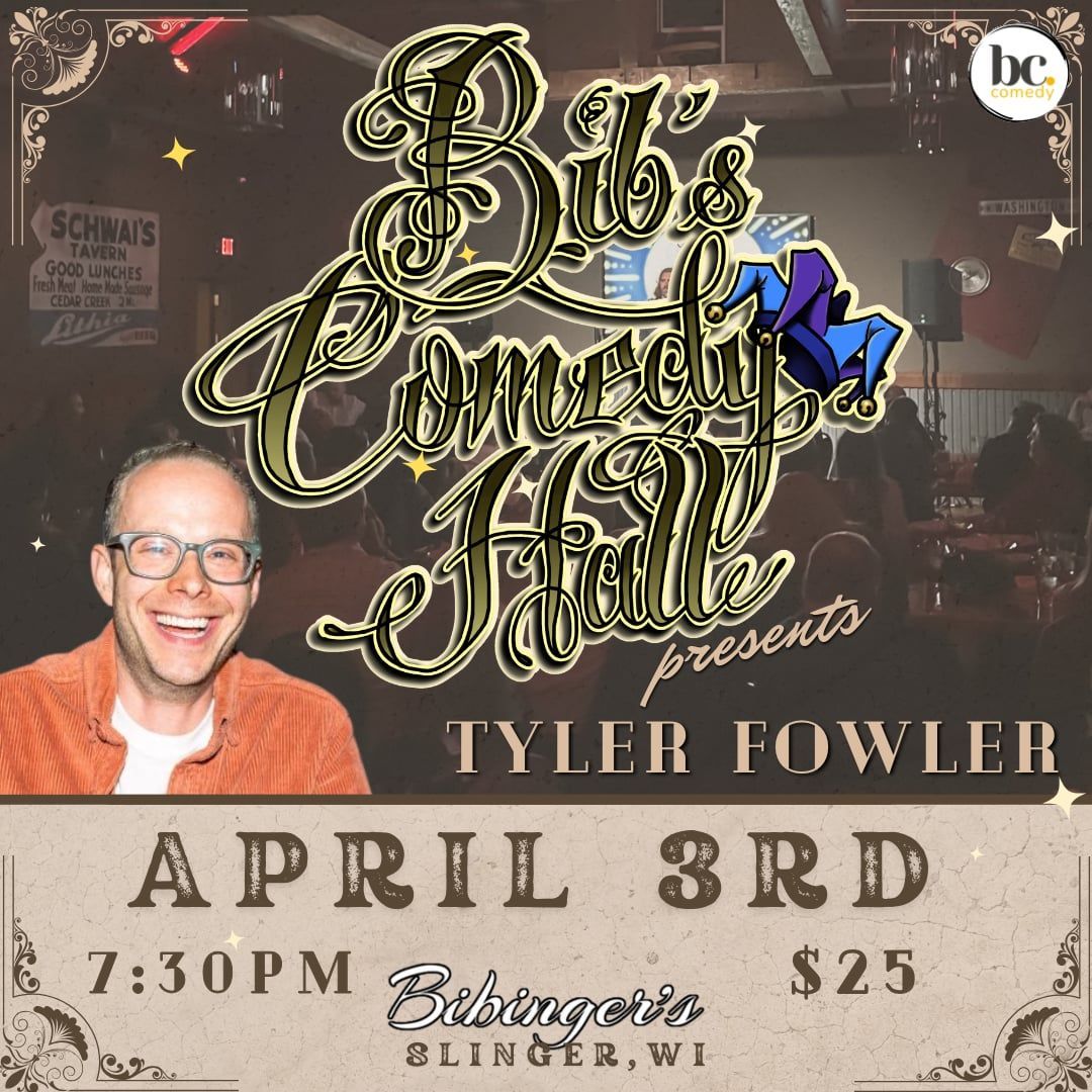 Bib's Comedy Hall | Tyler Fowler | April 3rd 7:30 PM | Slinger, WI Bib's Comedy Hall | Tyler Fowler | April 3rd 7:30 PM | Slinger, WI