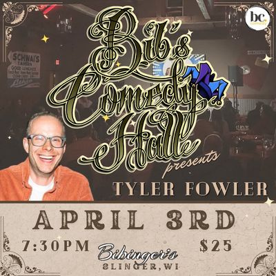 Bib's Comedy Hall | Tyler Fowler | April 3rd 7:30 PM | Slinger, WI Bib's Comedy Hall | Tyler Fowler | April 3rd 7:30 PM | Slinger, WI