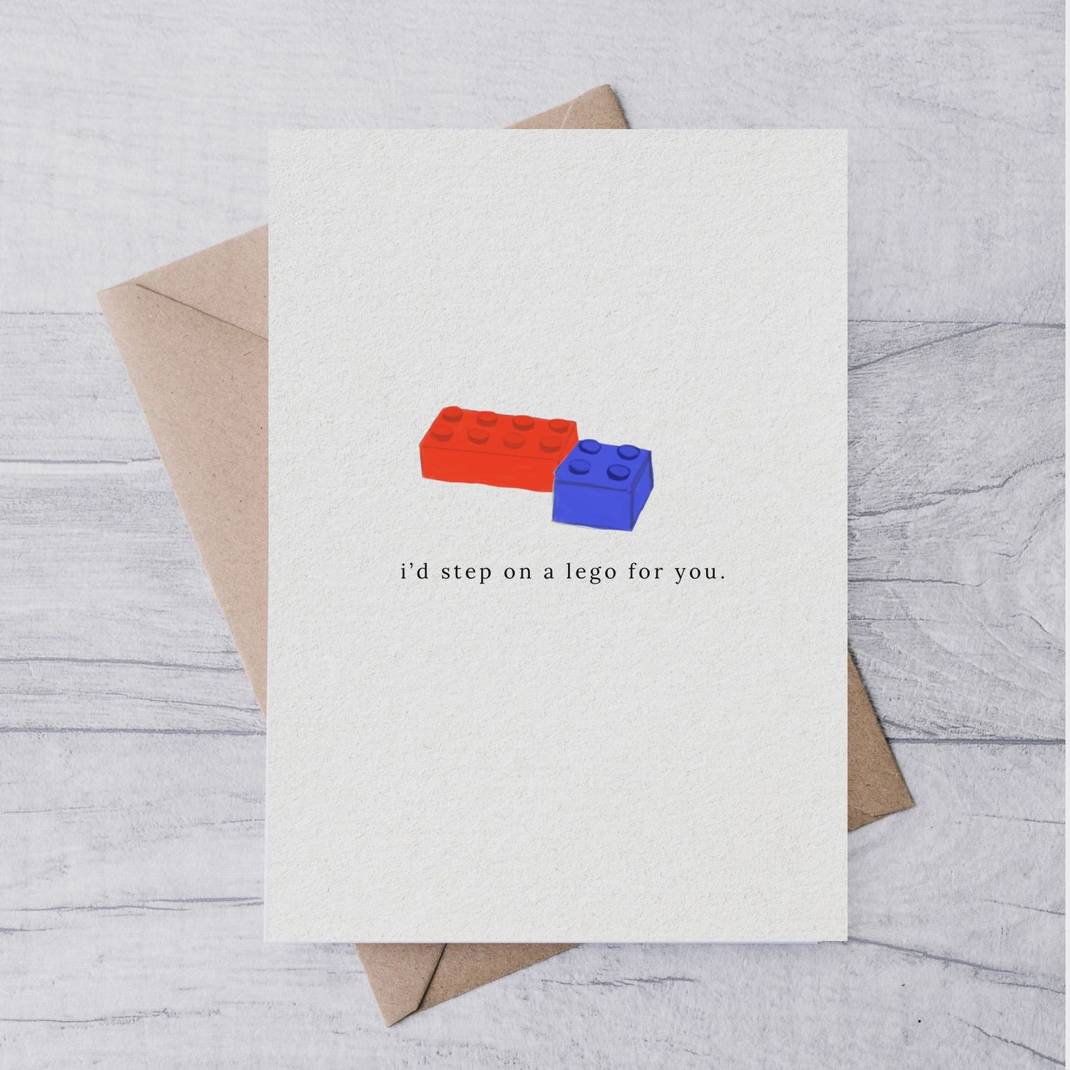 &quot;I&#39;d step on a lego for you&quot; Card