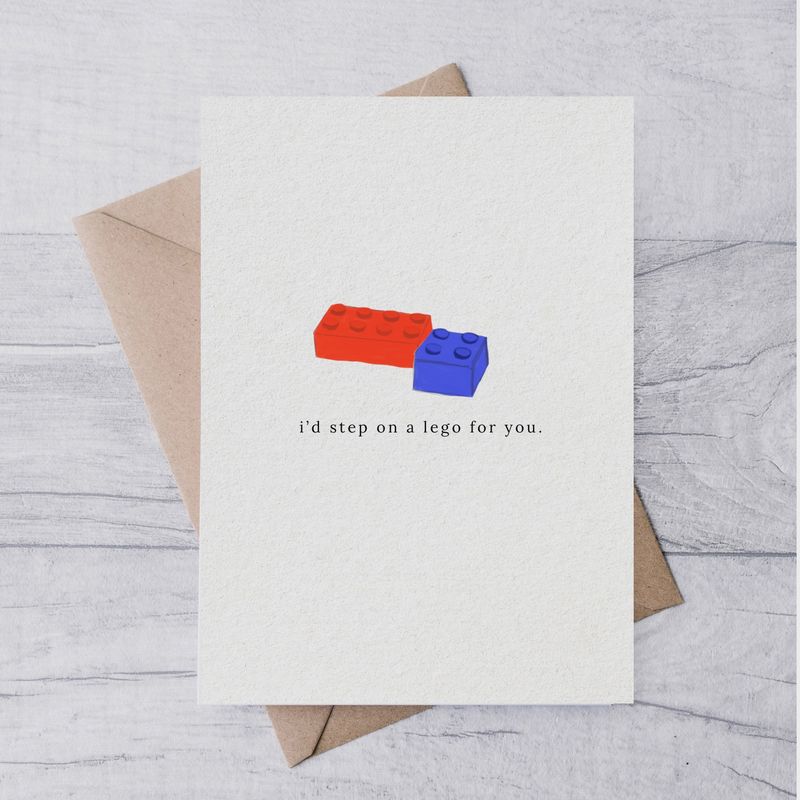 &quot;I&#39;d step on a lego for you&quot; Card