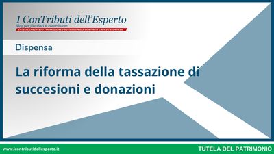La riforma della tassazione di successioni e donazioni