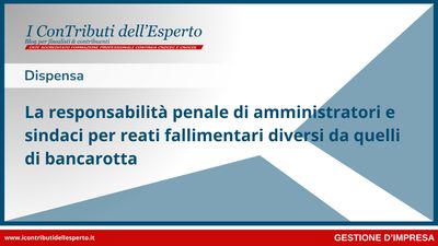 La responsabilità penale di amministratori e sindaci  per reati fallimentari diversi da quelli di bancarotta