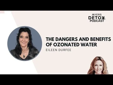 Eileen Durfee on Myers Detox Podcast: Dangers and Benefits of Ozonated Water