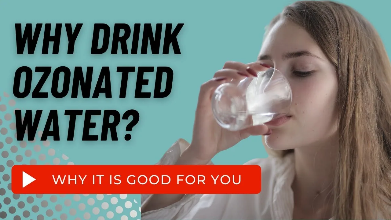 Why You Need To Drink Ozonated Water