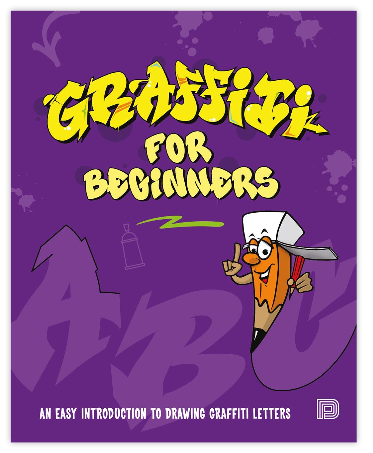 Graffiti for Beginners: An Easy Introduction to Drawing Graffiti Letters Book