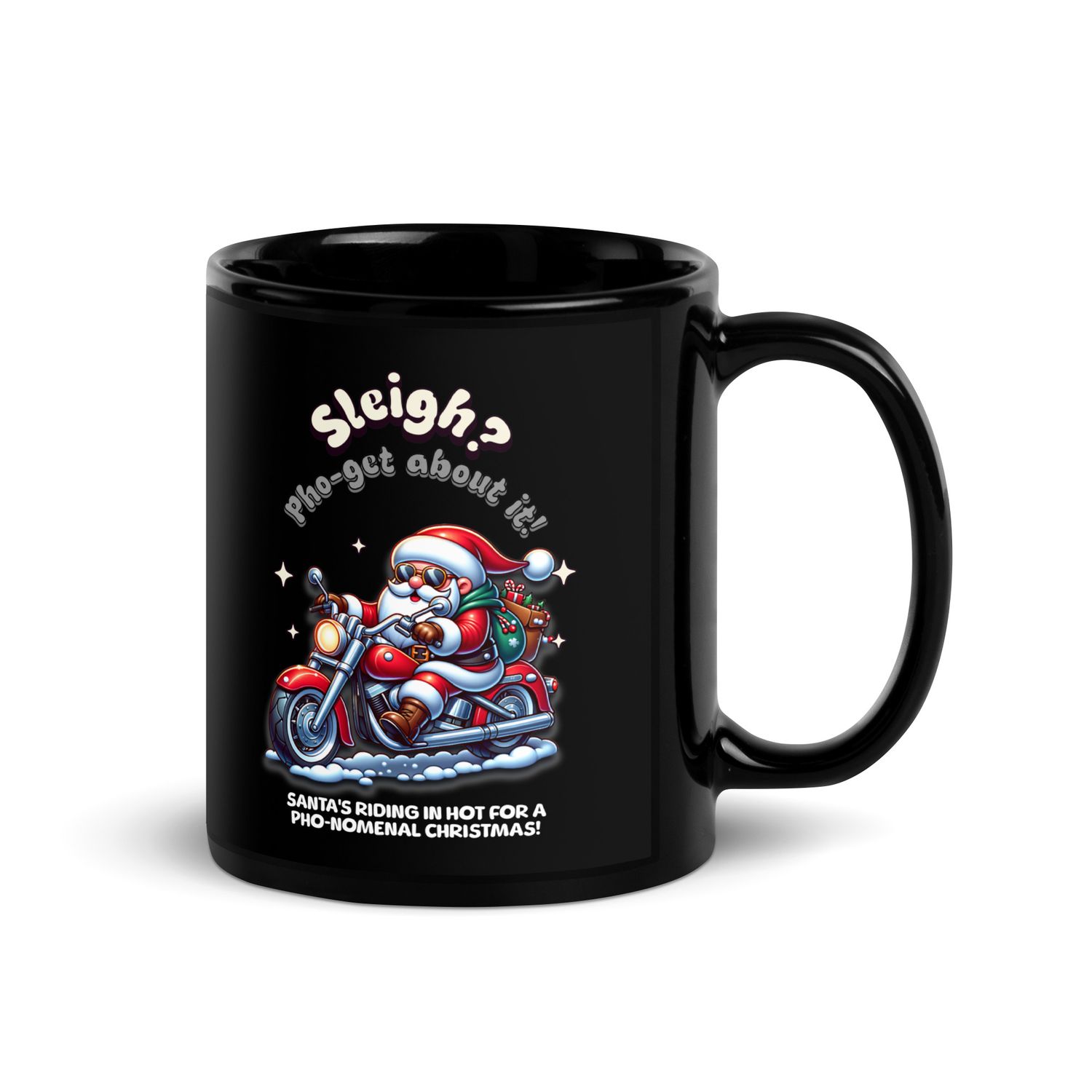 Black glossy mug with Santa on a motorcycle, 'Sleigh? Pho-get about it!' Unique, funny Christmas gift, perfect for friends &amp; family.