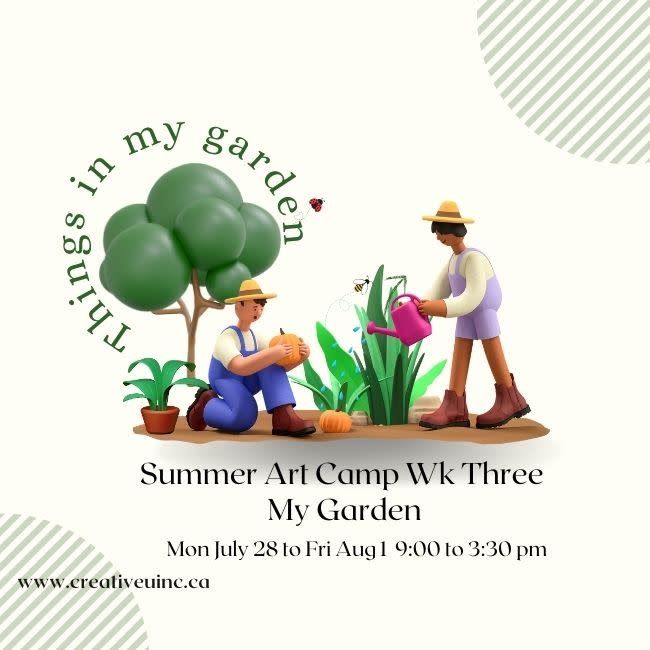 Summer Art Camp Wk Three ~ Mon July  28 ~  Fri  Aug 1           My Garden
