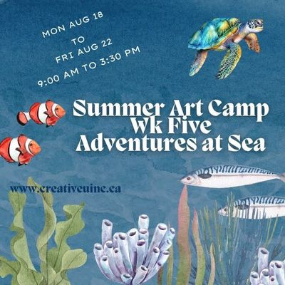 Summer Art Camp Wk Five     Mon Aug 18 ~ Fri  Aug 22 Adventures at Sea