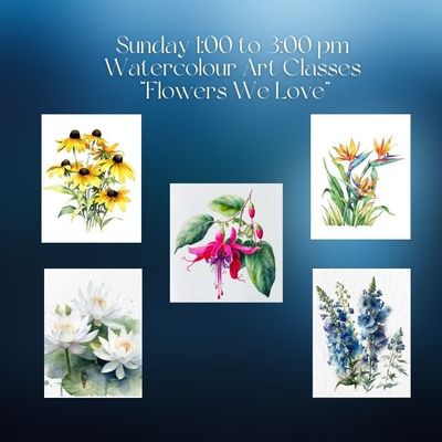 Sunday, 1:00 to 3:00 pm Watercolour Art Class Flowers We Love