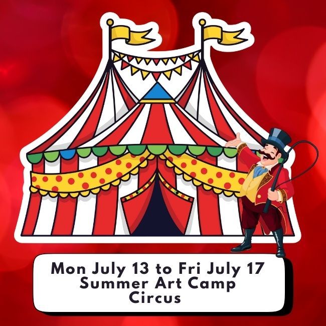 Mon July 13 to Fri July 17 Summer Art Camp  ~  Circus Theme