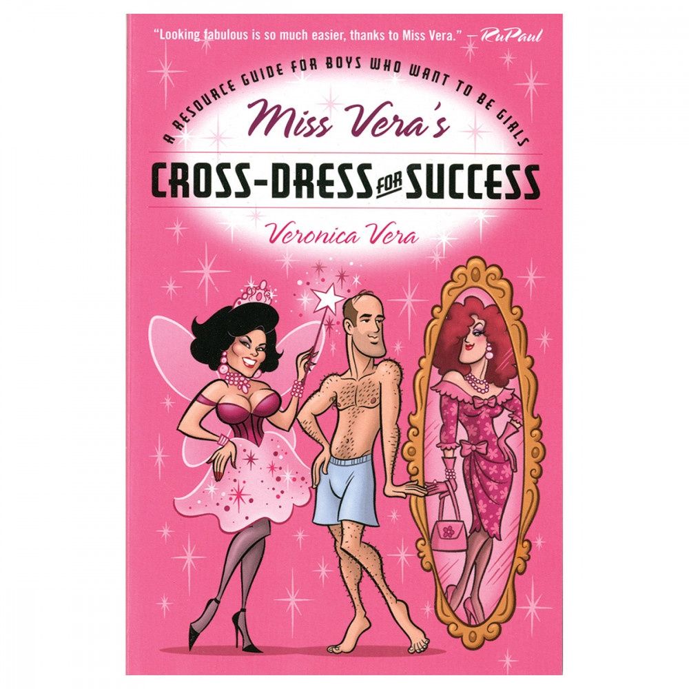 Miss Vera's Cross-Dress for Success: A Resource Guide for Boys Who Want to Be Girls