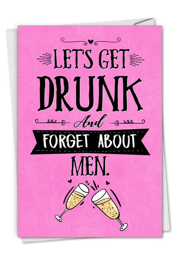 Let's Get Drunk and Forget about Men