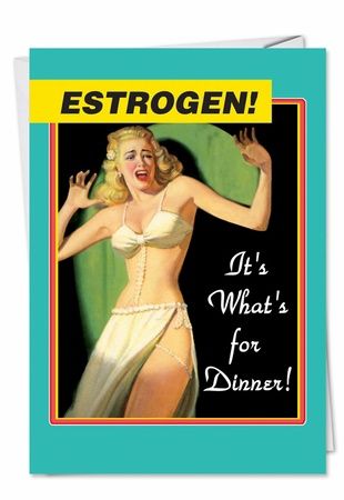 ESTROGEN FOR DINNER
