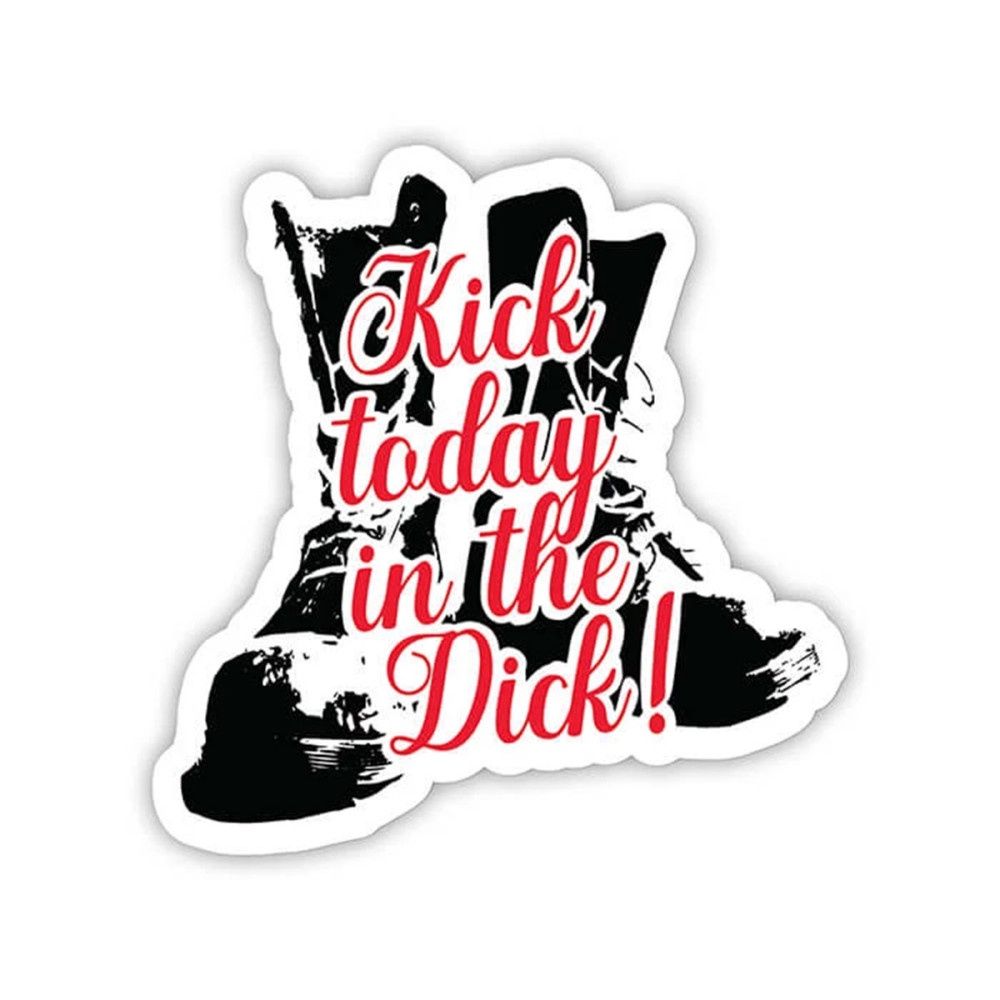 Kick Today in the Dick Sticker, COLOR: Black