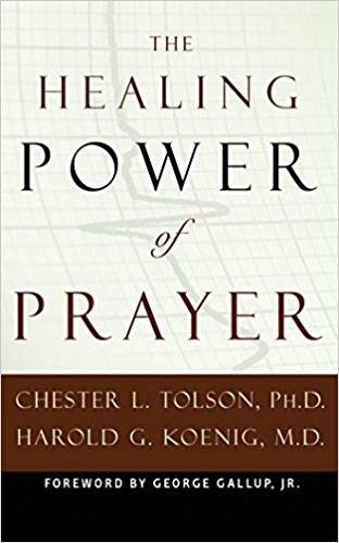 The Healing Power of Prayer:  The Surprising Connection Between Prayer and Your Health, by Chester Tolson (hardcover)