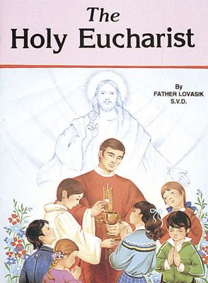 The Holy Eucharist, by Rev. Lawrence Lovasik