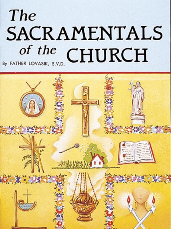 The Sacramentals of the Church, by Rev. Lawrence Lovasik