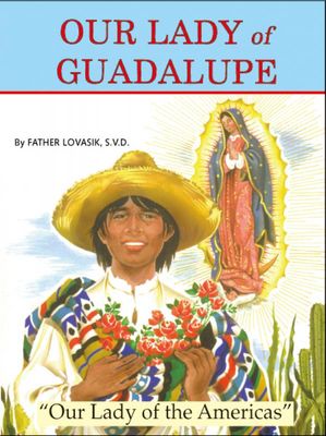 Our Lady of Guadalupe, by Rev. Lawrence Lovasik
