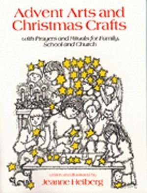 Advent Arts and Christmas Crafts:  With Prayers and Rituals for Family, by Jeanne Helberg (paperback)