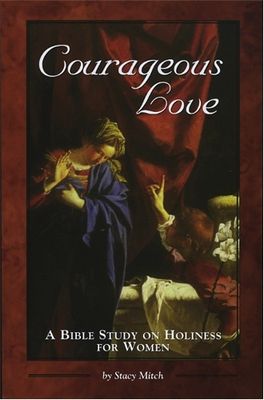 Courageous Love:  A Bible Study on Holiness for Women, by Stacy Mitch (paperback)