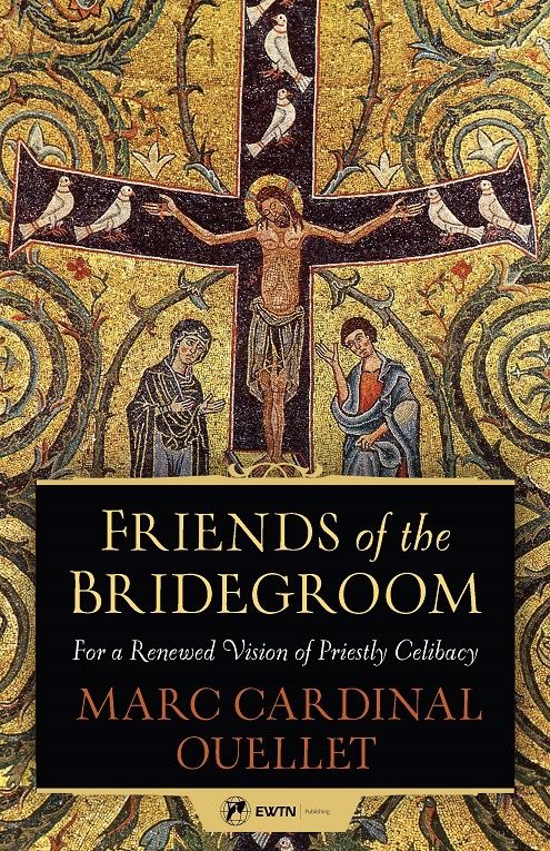 Friends of the Bridegroom:  For a Renewed Vision of Priestly Celibacy, by Marc Cardinal Oullet (paperback)