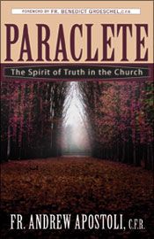Paraclete:  The Spirit of Truth in the Church, by Father Andew Apostolli, CFR (paperback)