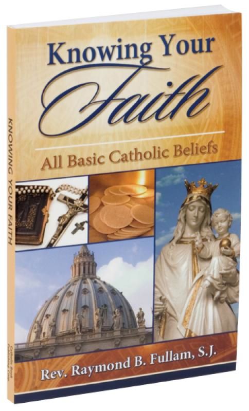 Knowing Your Faith, by Rev. Raymond Fullam