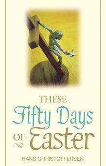 These Fifty Days of Easter, by Hans Christoffersen (pamphlet)