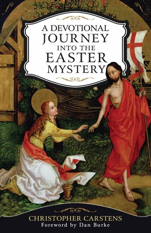 A Devotional Journey into the Easter Mystery:  How Prayerful Participation in the Paschal Mystery Brings Life, Joy and Happiness, by Christopher Carstens (paperback)