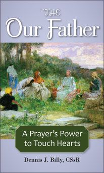 The Our Father: A Prayer's Power to Touch Hearts, by Dennis J. Billy CSsR