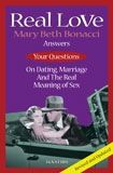 Real Love, 2nd Edition:  Answers to Your Questions on Dating, Marriage and the Real Meaning of Sex, by Mary Beth Bonacci (paperback)