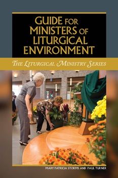 Guide for Ministers of Liturgical Environment, by Paul Turner and Mary Patricia Storms